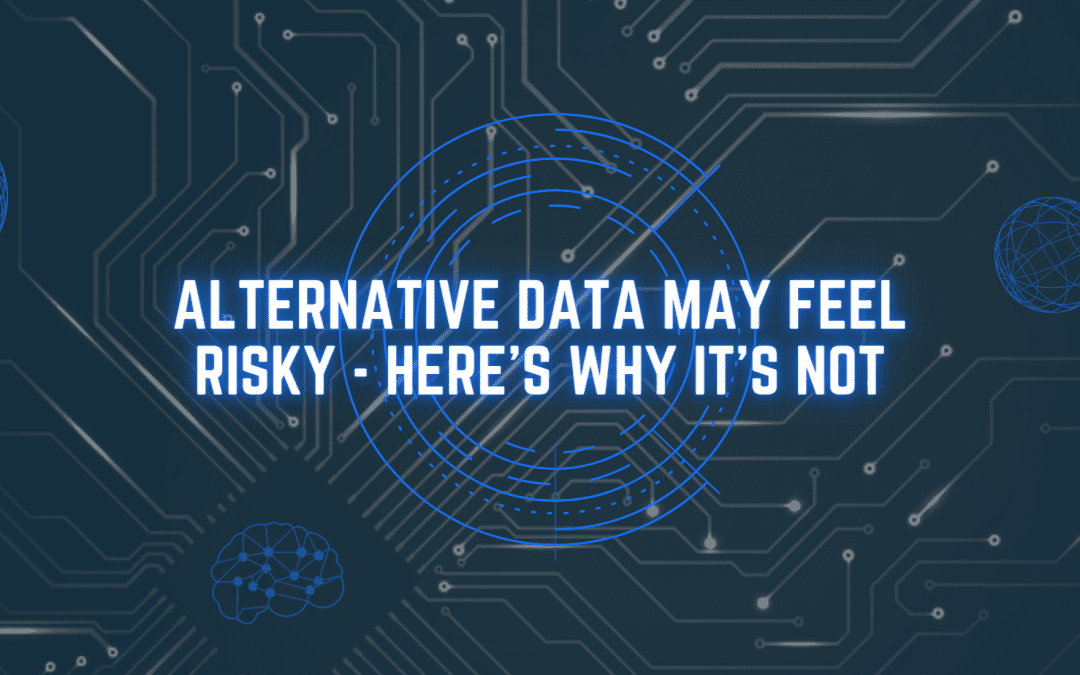 Alternative data may feel risky: Here’s why it’s not