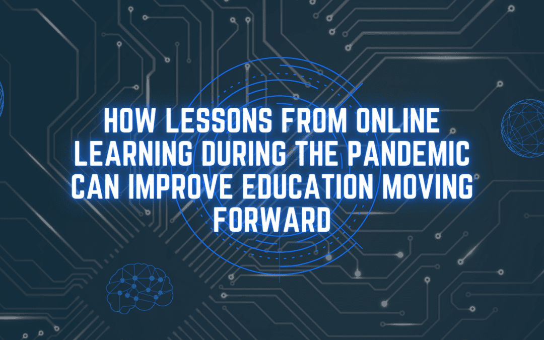 How lessons from online learning during the pandemic can improve education moving forward