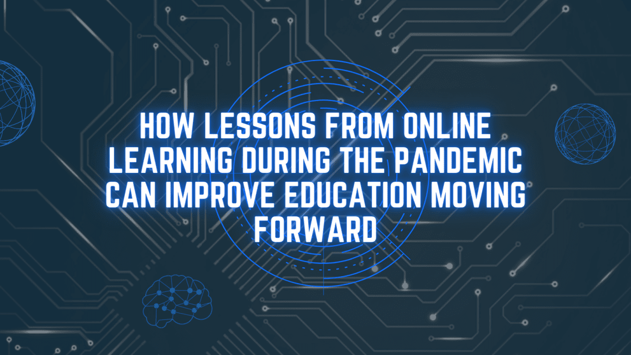 How Lessons From Online Learning During The Pandemic Can Improve