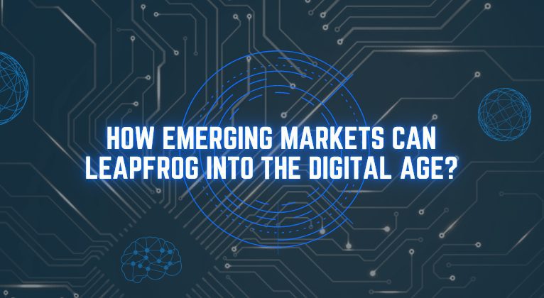 How emerging markets can leapfrog into the digital age?