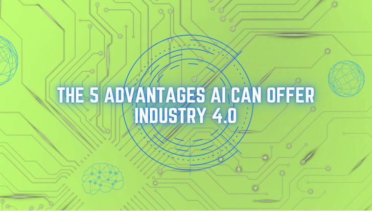 The 5 Advantages AI Can Offer Industry 4.0